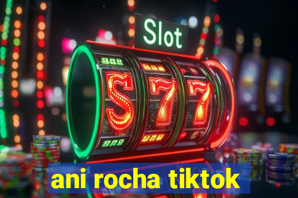 ani rocha tiktok